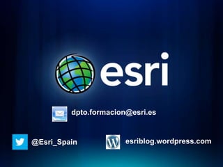 dpto.formacion@esri.es



@Esri_Spain            esriblog.wordpress.com
 