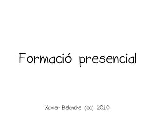 Formació presencial


    Xavier Belanche (cc) 2010
 