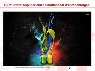 GEP: Interdisciplinarietat i simultaneïtat d’aprenentatges 
http://cdn.desktopwallpapers4.me/media/thumbs_400x250/1/1233.jpg 21 
 