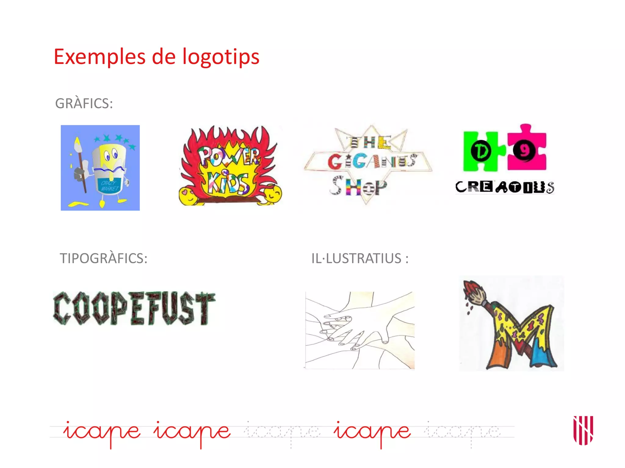 Exemples de logotips
GRÀFICS:
TIPOGRÀFICS: IL·LUSTRATIUS :
 
