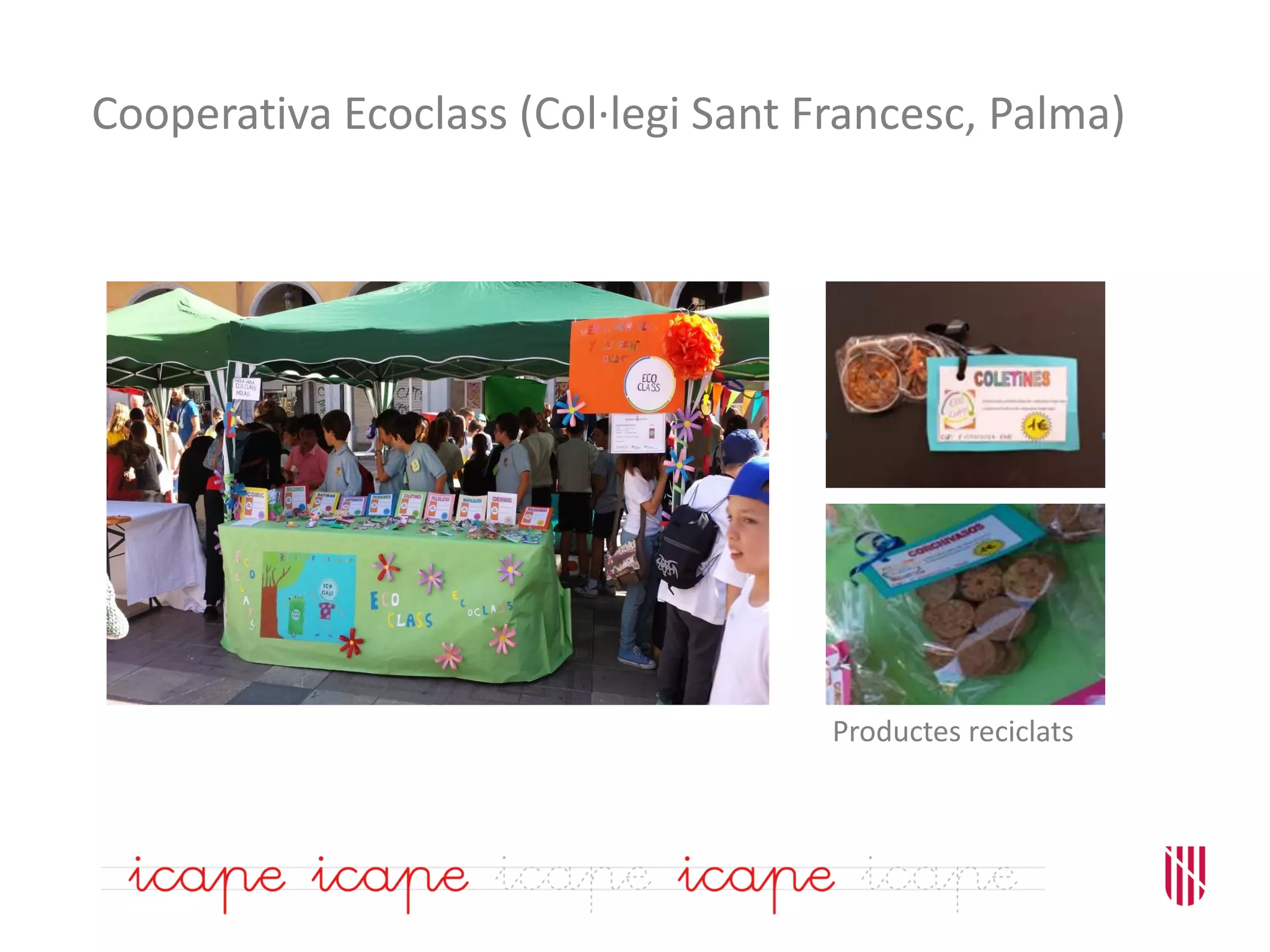 Cooperativa Ecoclass (Col·legi Sant Francesc, Palma)
Productes reciclats
 