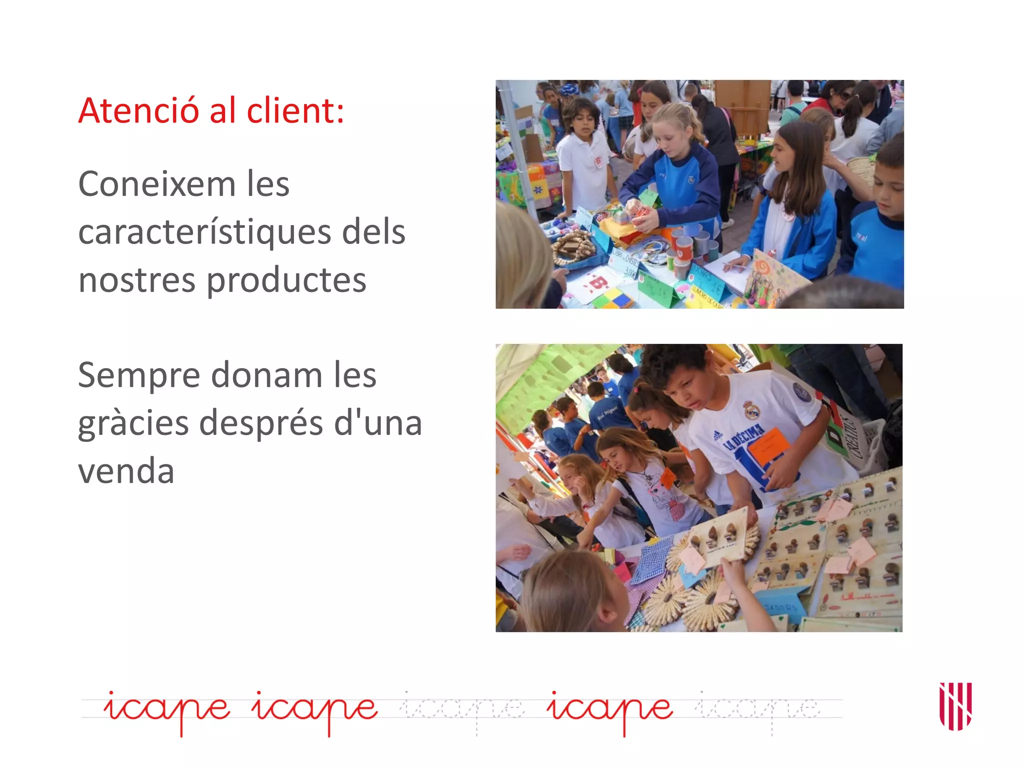 Atenció al client:
Coneixem les
característiques dels
nostres productes
Sempre donam les
gràcies després d'una
venda
 