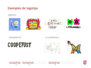Exemples de logotips
GRÀFICS:
TIPOGRÀFICS: IL·LUSTRATIUS :
 