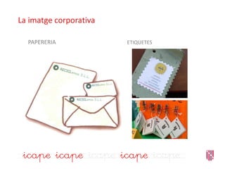 La imatge corporativa
PAPERERIA ETIQUETES
 