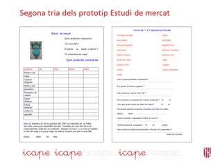 Segona tria dels prototip Estudi de mercat
 