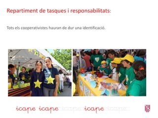 Repartiment de tasques i responsabilitats:
Tots els cooperativistes hauran de dur una identificació.
 