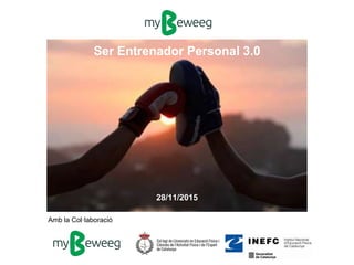 Ser Entrenador Personal 3.0
Amb la Col·laboració
28/11/2015
 