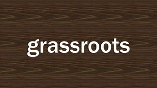 grassroots

 