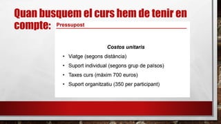 Quan busquem el curs hem de tenir en
compte:
 