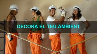 DECORA EL TEU AMBIENT