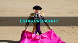 ESTÀS PREPARAT?