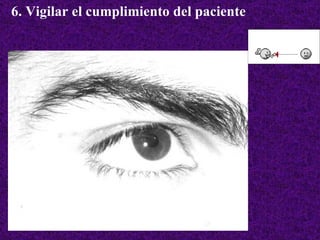 6. Vigilar el cumplimiento del paciente 