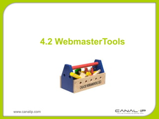 4.2 WebmasterTools




www.canalip.com
 