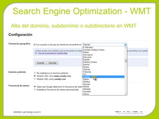 •Search Engine Optimization - WMT
Alta del dominio, subdominio o subdirectorio en WMT




 www.canalip.com
 