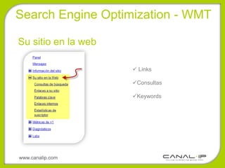 Search Engine Optimization - WMT

Su sitio en la web

                      Links

                     Consultas

                     Keywords




www.canalip.com
 