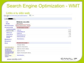 •Search Engine Optimization - WMT
Links a tu sitio web




www.canalip.com
 