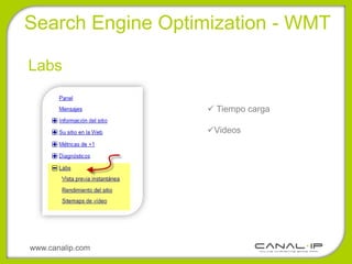 Search Engine Optimization - WMT

Labs

                    Tiempo carga

                   Videos




www.canalip.com
 