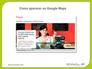 Cómo aparecer en Google Maps




www.canalip.com
 