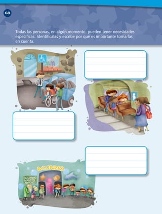 68
Todas las personas, en algún momento, pueden tener necesidades
específicas. Identifícalas y escribe por qué es importante tomarlas
en cuenta.
 
