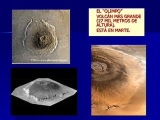 EL “OLIMPO” VOLCÁN MÁS GRANDE (27 MIL METROS DE ALTURA). ESTÁ EN MARTE. 