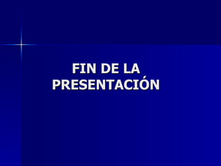 FIN DE LA PRESENTACIÓN 