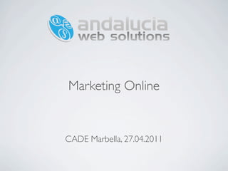 Marketing Online


CADE Marbella, 27.04.2011
 