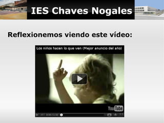 IES Chaves Nogales

Reflexionemos viendo este vídeo:
 