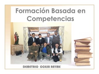 Formación Basada en
Competencias
DEMETRIO CCESA RAYME
 