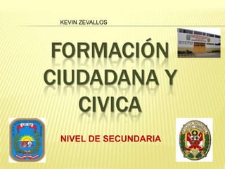 KEVIN ZEVALLOS formación CIUDADANA Y CIVICA NIVEL DE SECUNDARIA 