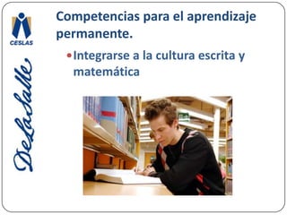 Competencias para el aprendizaje permanente.Movilizar los diversos saberes culturales, científicos y tecnológicos para comprender la realidad.