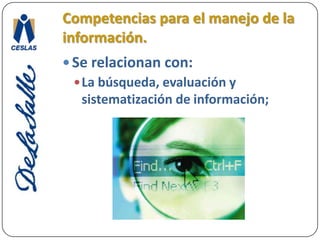 Competencias para el manejo de la información.El pensar, reflexionar, argumentar y expresar juicios críticos; 