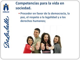 Competencias para la vida en sociedad.Participar considerando las formas de trabajo en la sociedad, los gobiernos y las empresas, individuales o colectivas; 
