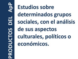 Estudios sobre determinados grupos sociales, con el análisis de sus aspectos culturales, políticos o económicos.<br />PROD...