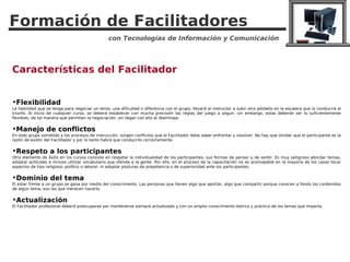 Formación de Facilitadores
                                                 con Tecnologías de Información y Comunicación
...