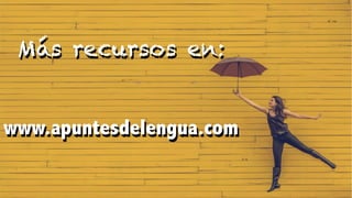 Más recursos en:
www.apuntesdelengua.com
 