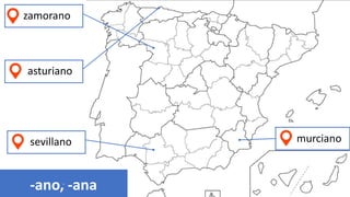 asturiano
murciano
sevillano
zamorano
-
-ano, -ana
 