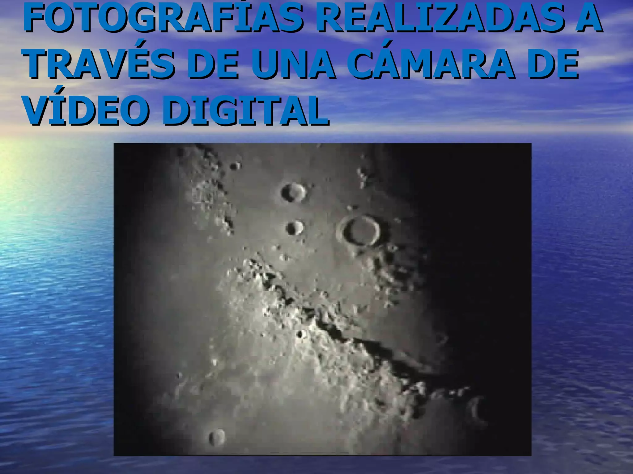 FOTOGRAFÍAS REALIZADAS A TRAVÉS DE UNA CÁMARA DE VÍDEO DIGITAL  