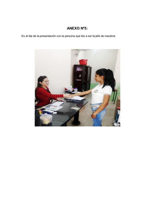 ANEXO Nº5:
Es el día de la presentación con la persona que iba a ser la jefa de nosotros
 