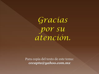 Para copia del texto de este tema:
cecapta@yahoo.com.mx
 