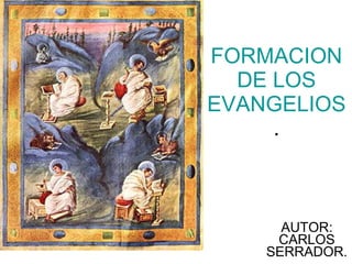 FORMACION DE LOS EVANGELIOS . AUTOR: CARLOS SERRADOR. 