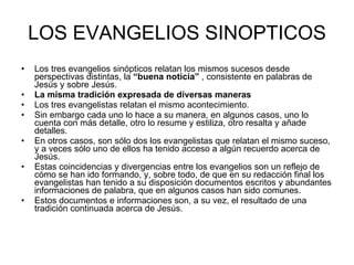 LOS EVANGELIOS SINOPTICOS <ul><li>Los tres evangelios sinópticos relatan los mismos sucesos desde perspectivas distintas, ...