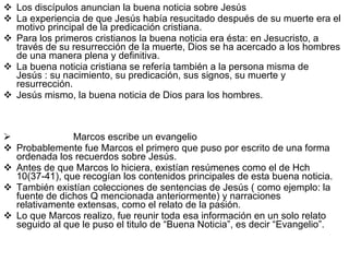 <ul><li>Los discípulos anuncian la buena noticia sobre Jesús </li></ul><ul><li>La experiencia de que Jesús había resucitad...