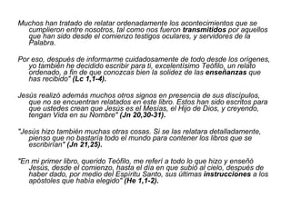 <ul><li>Muchos han tratado de relatar ordenadamente los acontecimientos que se cumplieron entre nosotros, tal como nos fue...