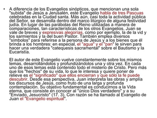 <ul><li>A diferencia de los Evangelios sinópticos, que mencionan una sola &quot;subida&quot; de Jesús a Jerusalén, este Ev...