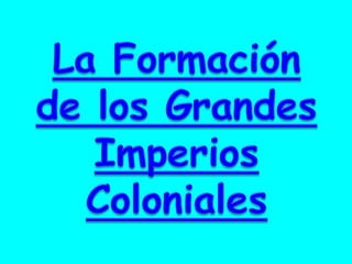 FORMACION DE LOS GRANDES IMPERIOS COLONIALES | PDF