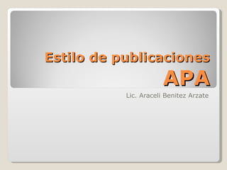 Estilo de publicaciones  APA Lic. Araceli Benitez Arzate 