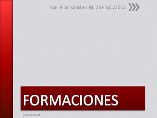 Por: Elías Sánchez M. / SETAC /2012
Elías Sánches M
 