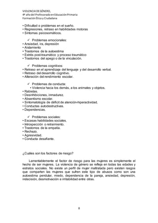 VIOLENCIA DEGÉNERO,
4ª añodel ProfesoradoenEducaciónPrimaria
FormaciónÉtica y Ciudadana
8
• Dificultad o problemas en el s...
