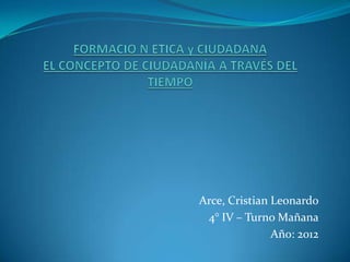 Arce, Cristian Leonardo
 4° IV – Turno Mañana
               Año: 2012
 