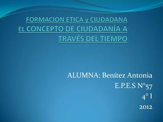 ALUMNA: Benítez Antonia
           E.P.E.S N°57
                    4° I
                   2012
 